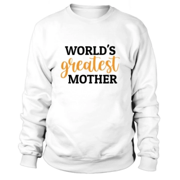 Worlds Greatest Mother Sweatshirt