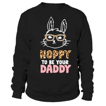 Hoppy To Be Your Daddy Sweatshirt