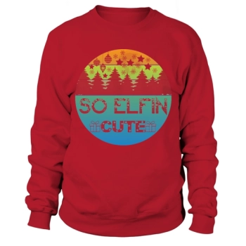 So Elfin Cute Christmas Sweatshirt