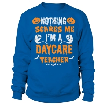 Nothing Scares Me Im A Daycare Teacher Spooky Halloween Sweatshirt