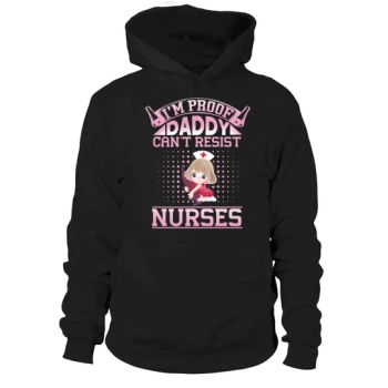 Im proof daddy cant resist nurses Hoodies