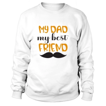 My dad is my best friend Sweatshirt