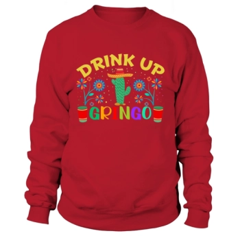 Drink up gringo Cinco De Sweatshirt