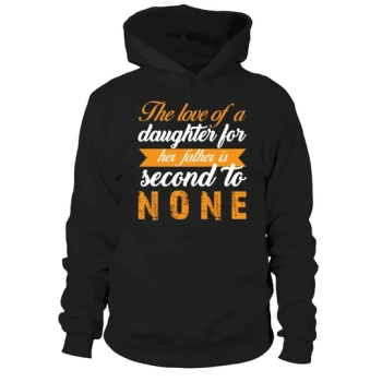 A daughter's love for her father is second to none Hoodies