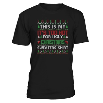 This is my Its Too Hot For Ugly Christmas Shirt