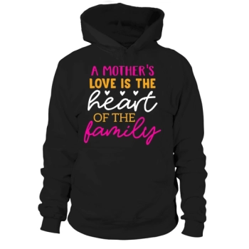 A mother's love is the heart of the family Hoodies