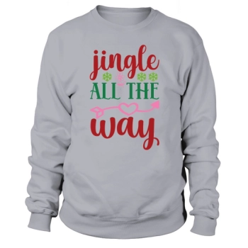 Jingle All The Way Happy Christmas Sweatshirt