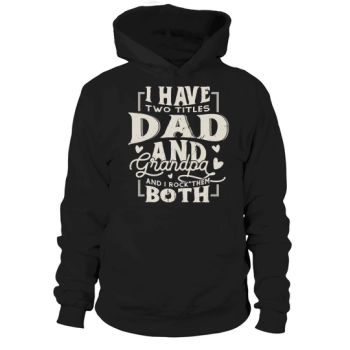 I have two titles, Dad and Grandpa, and I rock them both Hoodies