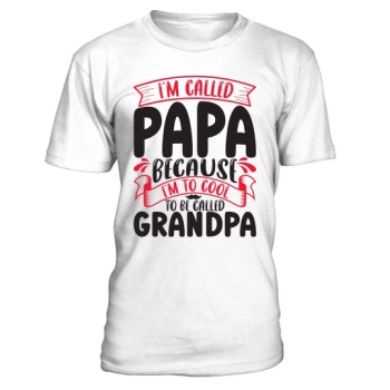 I call myself Dad because I am too cool to be called Grandpa.