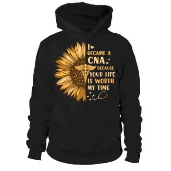 Nurse I became a CNA because your life is worth my time Hoodies