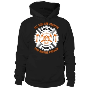 All men are created equal, then a few become firemen 1 Hoodies