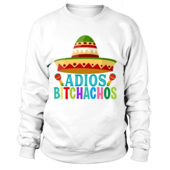 Adios Bitchachos Cinco De Mayo Sweatshirt