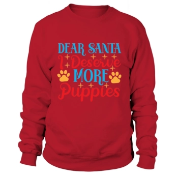 Dear Santa, I deserve more puppies Sweatshirt