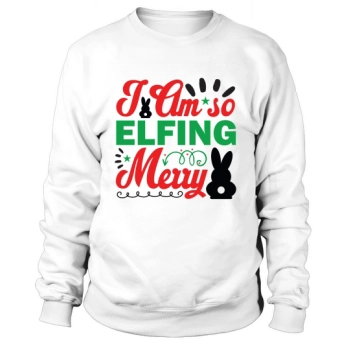 I Am So Elfing Merry Christmas Sweatshirt