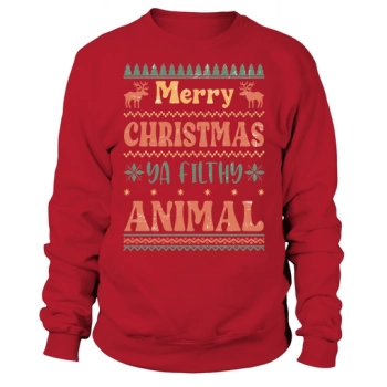 Merry Christmas you filthy animal ugly Sweatshirt