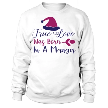 True Love Was Born In A Manger Christmas Hat Sweatshirt