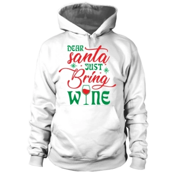 Dear Santa, Just Bring Wine Hoodies