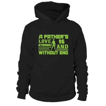 A father's love is eternal and unending Fathers Day Hoodies.