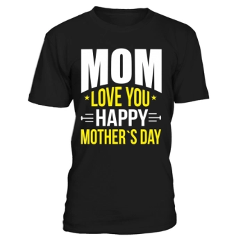 MOM, I LOVE YOU HAPPY MOTHER'S DAY