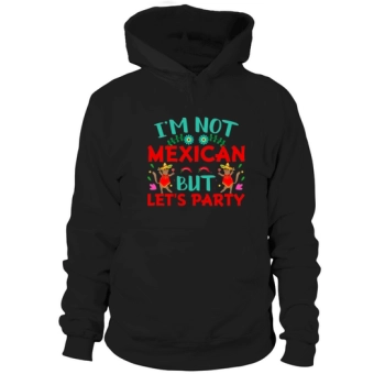 Im not Mexican Cinco De Mayo Hoodies