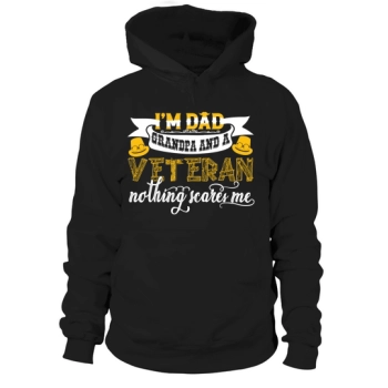 I am a dad, a grandpa and a veteran, nothing scares me Hoodies