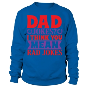 Daddy Jokes I Think You Mean Rad Jokes Sweatshirt