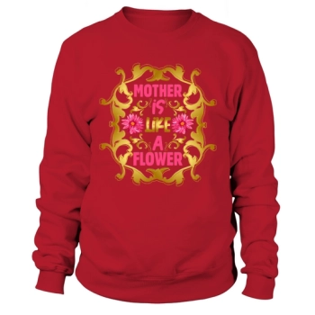 MOTHER IS LIKE A FLOWER Sweatshirt