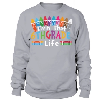back to school Livin that 6th grade life back to school sixth grade vibes only Sweatshirt