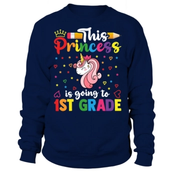 This Princess is Going to 1st Grade Back to School Sweatshirt