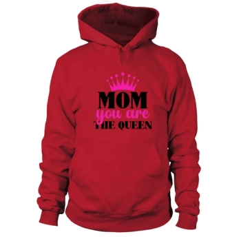 Mom You Are The Queen Hoodies