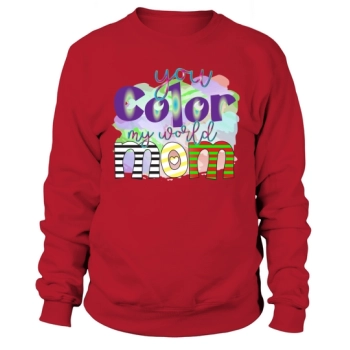 You Color My World Mom Sweatshirt