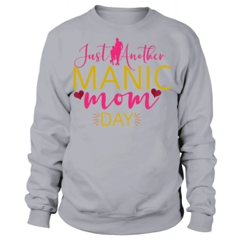 Just Another Manic Mom Day Sweatshirt