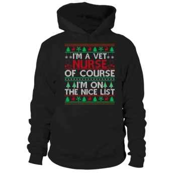 Im a vet nurse of course im on the nice list Ugly Christmas Hoodies