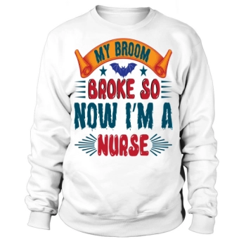 My broom broke so now Im a nurse Halloween 2022 Sweatshirt