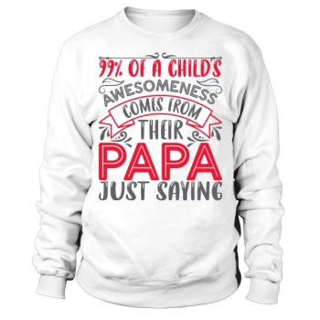 99% of a kid's awesomeness comes from their dad just saying Sweatshirt