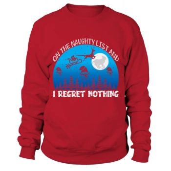 On the naughty list and I regret nothing Christmas Sweatshirt.