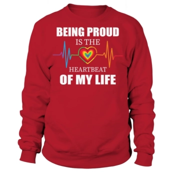 Being Proud is the Heartbeat of My Life Sweatshirt