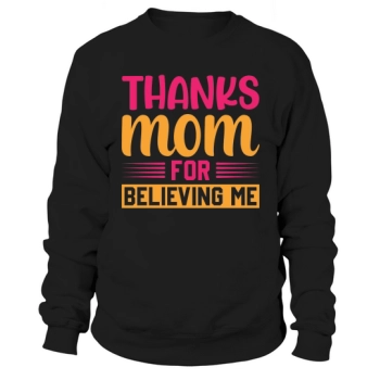 Thank You Mom For Believing Me Sweatshirt