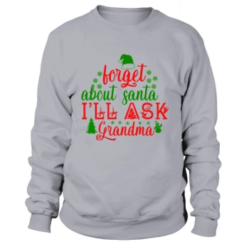 Forget About Santa Ill Ask Grandma Christmas Costume Sweatshirt