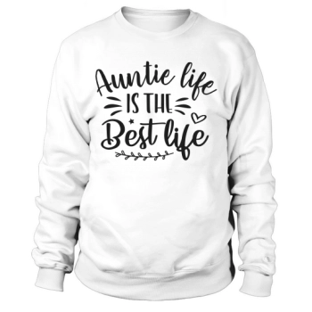 AUNTIE LIFE IS THE BEST LIFE Sweatshirt