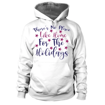 There is no place like home for the holidays Christmas Hoodies