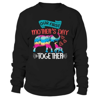 Our First Mother's Day Together Sweatshirt