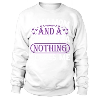 I am a mom and a grandma, nothing scares me Sweatshirt