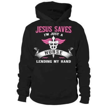 Jesus saves I am just a nurse lending a hand Hoodies