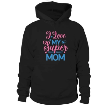 I Love My Super Mom Hoodies