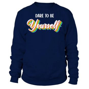 Dare To Be Yourself Sweet Sweatshirt