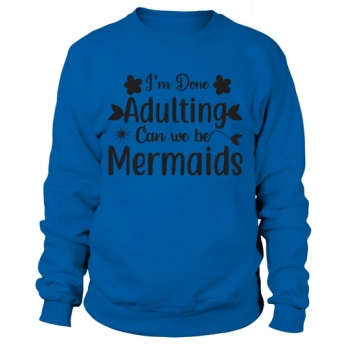 Im Done Adulting Sweatshirt