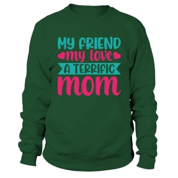 My Friend My Love A Terrific Mom Sweatshirt