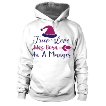 True Love Was Born In A Manger Christmas Hat Hoodies