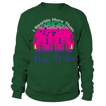 I shine more than the tree Christmas Sweatshirt